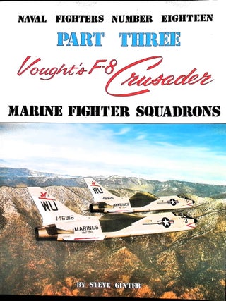 Item #5660 Vought's F-8 Crusader. Part Three. Marine Fighter Squadrons. Naval Fighters No. 18....