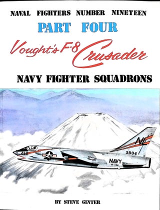 Item #5661 Vought's F-8 Crusader: Part Four Navy Fighter Squadrons Naval Fighters No. 19. Steven...