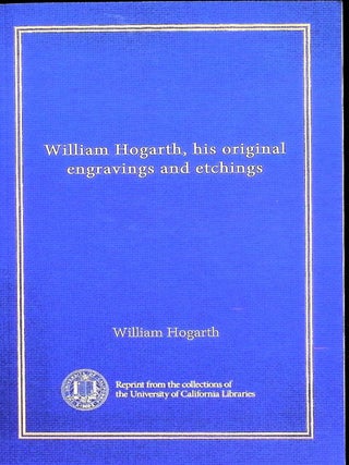 Item #5683 Great Engravers: William Hogarth: His Original Engravings and Etchings. Arthur M. Hind