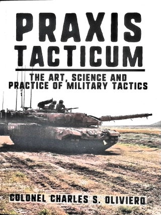 Item #5688 Praxis Tacticum: The Art, Science and Practice of Military Tactics. Col Charles S....
