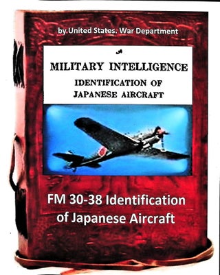 Item #5699 Military Intelligence FM 30-38 Identification of Japanese Aircraft. United States. War...