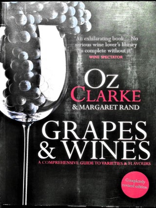 Item #5701 Oz Clarke: Grapes & Wines: A Comprehensive Guide to Varieties and Flavours. Oz Clarke,...