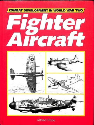 Item #5744 Fighter Aircraft (Combat Development in World War II). Alfred Price