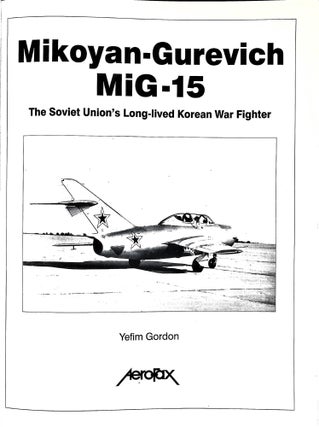 Mikoyan-Gurevich MiG-15: The Soviet Union's Long-Lived Korean War Fighter (Aerofax)
