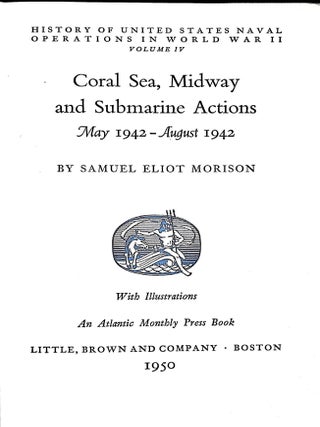 History of United States Naval Operations in World War II Vol. IV; Coral Sea, Midway and Submarine Actions May 1942-August 1942