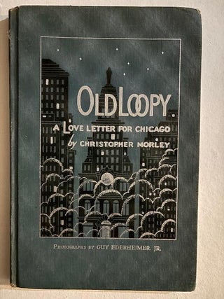 Item #5815 Old Loopy: A Love Letter for Chicago. Christopher Morley