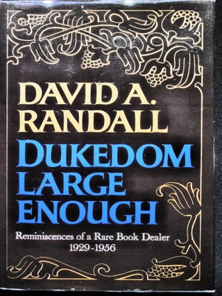 Item #5828 Dukedom Large Enough. Reminiscences of a Rare Book Dealer 1929-1956. David R. Randall