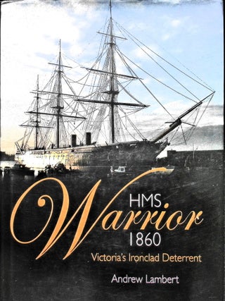 Item #5831 HMS Warrior 1860: Victoria's Ironclad Deterrent. Andrew Lambert