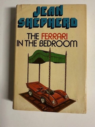Item #6021 The Ferrari in the Bedroom. Jean Shepherd