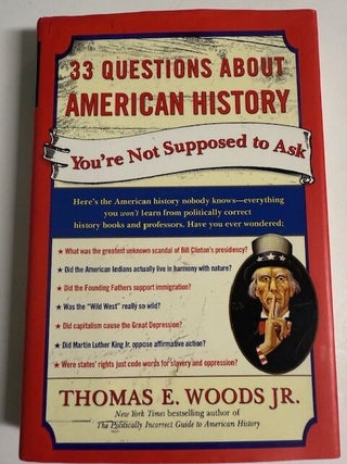 Item #6028 33 Questions About American History You're Not Supposed to Ask. Thomas E. Woods