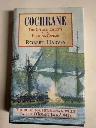 Item #6075 Cochrane : The Life and Exploits of a Fighting Captain. Robert Harvey