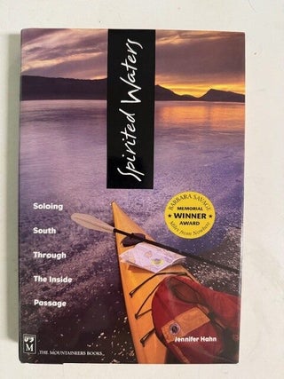 Item #6098 Spirited Waters: Soloing South Through the Inside Passage. Jennifer Hahn