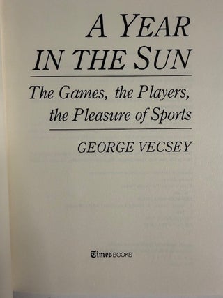 A Year in the Sun:; The Games, the Players, the Pleasure of Sports
