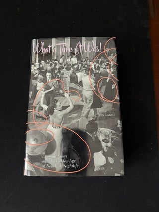 Item #6323 What a Time It Was!: Leonard Lyons and the Golden Age of New York Nightlife. Jeffrey...