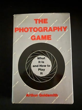 Item #6371 The Photography Game: What It Is and How to Play It. Arthur A. Goldsmith