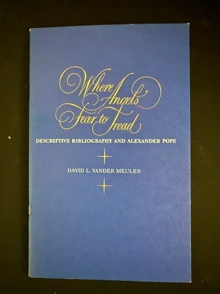 Item #6437 Where angels fear to tread: Descriptive bibliography and Alexander Pope (. David L....