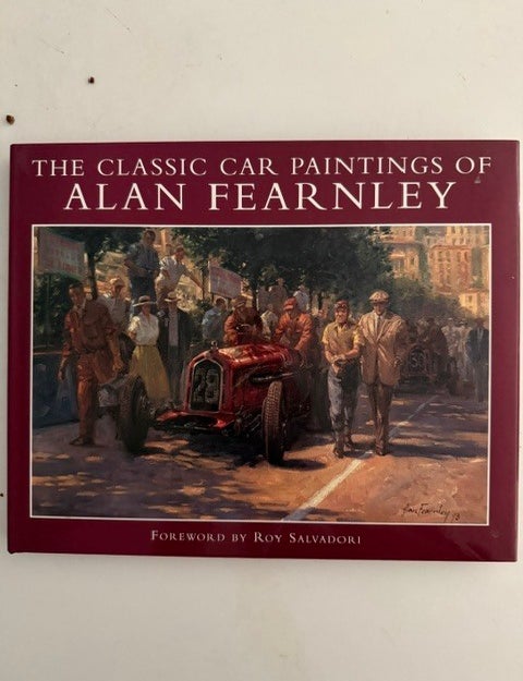 Item #6473 The Classic Car Paintings of Alan Fearnley. Alan Fearnley.