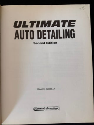Ultimate Auto Detailing: Hands-On Guide to the Professionals and Concours Winners' Secrets