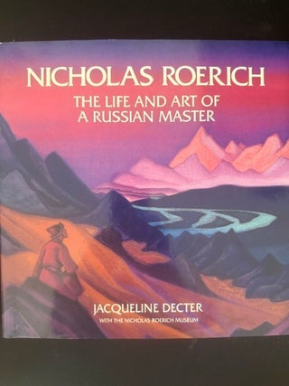 Item #6532 Nicholas Roerich - The Life And Art Of A Russian Master. Jacqueline Decter