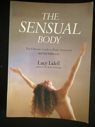 The Sensual Body:; The Ultimate Guide to Body Awareness and Self-fulfillment