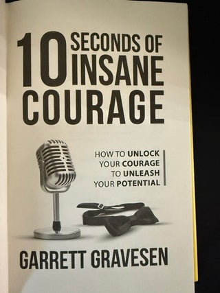 10 Seconds of Insane Courage : How to Unlock Your Courage to Unleash Your Potential