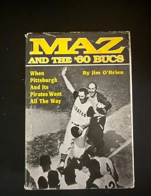 Item #6561 Maz and the '60 Bucs: When Pittsburgh and Its Pirates Went All the WayJim. O'Brien.