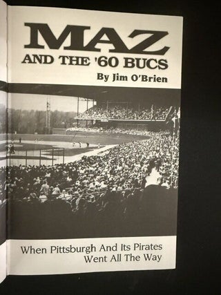 Maz and the '60 Bucs: When Pittsburgh and Its Pirates Went All the WayJim