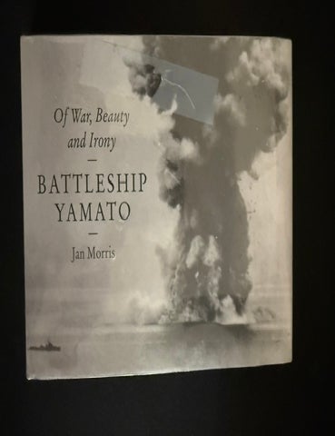 Item #6565 Battleship Yamato; Of War, Beauty and Irony. Jan Morris.