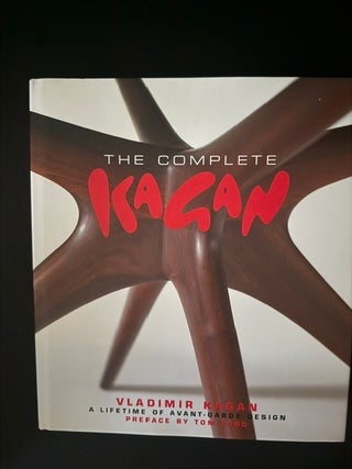 The Complete Kagan; : Vladimir Kagan - a Lifetime of Avant-garde Design