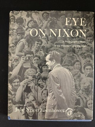 Eye on Nixon: A Photographic Study of the President and the Man