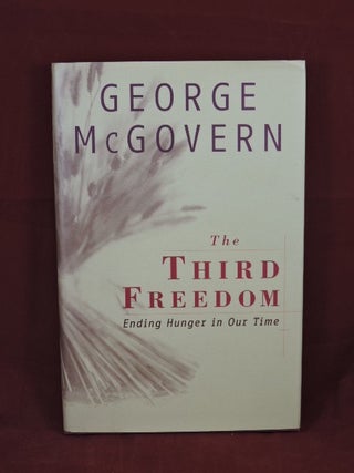 Item #704 The Third Freedom; Ending Hunger In Our Time. George McGovern