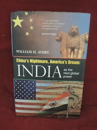 Item #933 China's Nightmare, America's Dream; India As The Next Global Power. William H. Avery