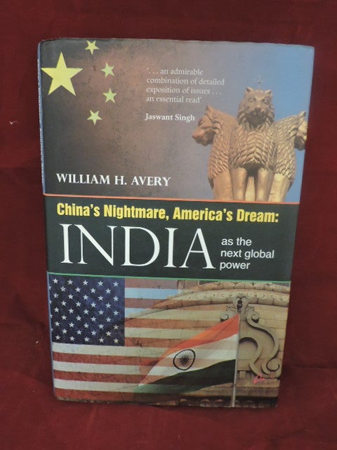 Item #933 China's Nightmare, America's Dream; India As The Next Global Power. William H. Avery.
